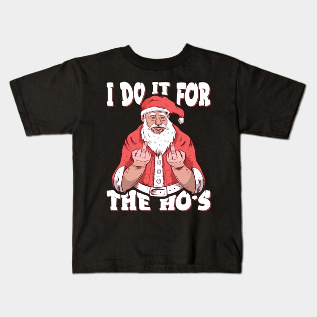 I Do It For The Ho's Funny Christmas Santa Claus Gifts design Kids T-Shirt by theodoros20